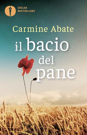 Il bacio del pane - Carmine Abate - Libro Mondadori 2023, Oscar bestsellers | Libraccio.it