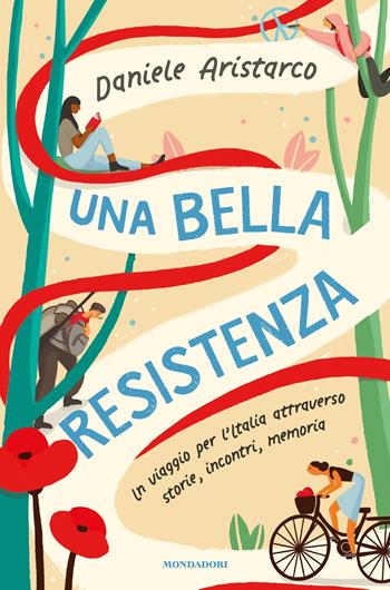 Una bella Resistenza. Un viaggio per l'Italia attraverso storie, incontri, memoria - Daniele Aristarco - Libro Mondadori 2023, Divulgazione | Libraccio.it