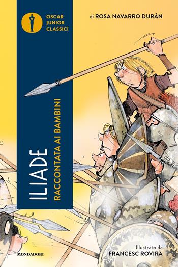 L'Iliade raccontata ai bambini - Rosa Navarro Durán - Libro Mondadori 2023, Oscar junior classici | Libraccio.it