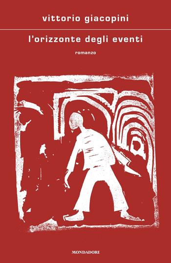 L'orizzonte degli eventi - Vittorio Giacopini - Libro Mondadori 2024, Scrittori italiani e stranieri | Libraccio.it