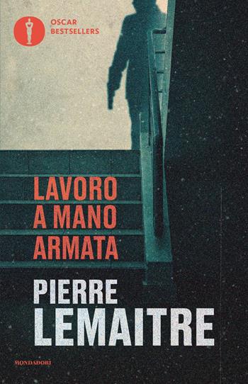 Lavoro a mano armata - Pierre Lemaitre - Libro Mondadori 2023, Oscar bestsellers | Libraccio.it