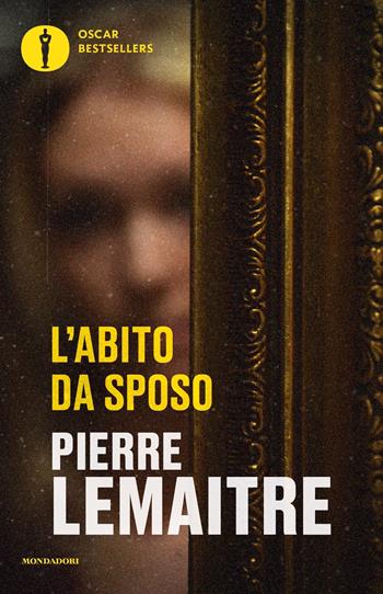 L'abito da sposo - Pierre Lemaitre - Libro Mondadori 2024, Oscar bestsellers | Libraccio.it