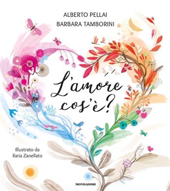 L'amore cos'è? Ediz. a colori - Alberto Pellai, Barbara Tamborini - Libro Mondadori 2023, Leggere le figure | Libraccio.it