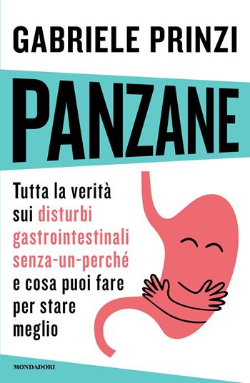 Panzane. Tutta la verità sui disturbi gastrointestinali «senza-un-perché» e cosa puoi fare per stare meglio - Gabriele Prinzi - Libro Mondadori 2026, Vivere meglio | Libraccio.it