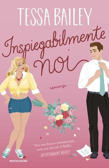 Inspiegabilmente noi - Tessa Bailey - Libro Mondadori 2024, Novel | Libraccio.it