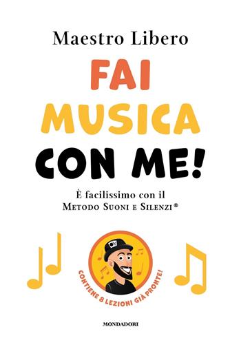 Fai musica con me! È facilissimo con il Metodo Suoni e Silenzi® - Maestro Libero - Libro Mondadori 2023, Vivere meglio | Libraccio.it