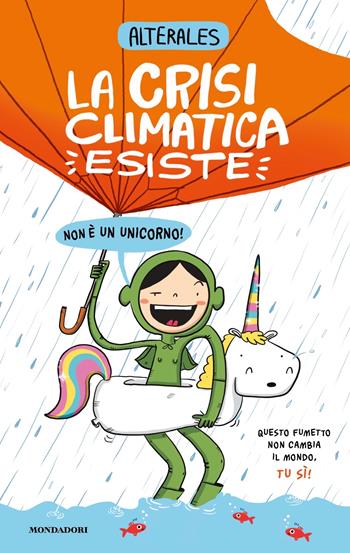 La crisi climatica esiste, non è un unicorno - Alterales - Libro Mondadori 2023, Divulgazione | Libraccio.it