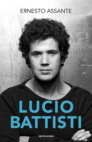 Lucio Battisti - Ernesto Assante - Libro Mondadori 2023, Vivavoce | Libraccio.it