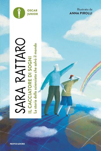 Il cacciatore di sogni. La storia dello scienziato che salvò il mondo - Sara Rattaro - Libro Mondadori 2023, Oscar junior | Libraccio.it