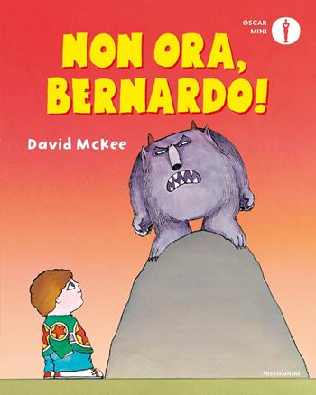 Non ora, Bernardo! Ediz. a colori - David McKee - Libro Mondadori 2023, Oscar mini | Libraccio.it