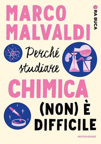Perché studiare chimica (non) è difficile. Ora buca - Marco Malvaldi - Libro Mondadori 2023, Divulgazione | Libraccio.it
