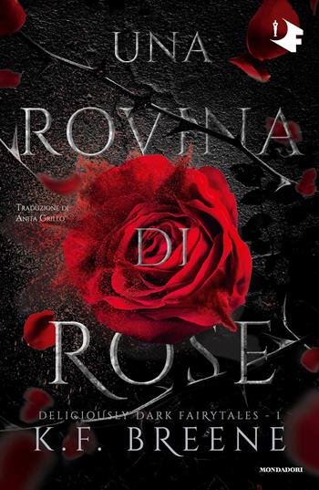 Una rovina di rose. Deliciously dark fairytales. Vol. 1 - K.F. Breene - Libro Mondadori 2023, Oscar fantastica | Libraccio.it