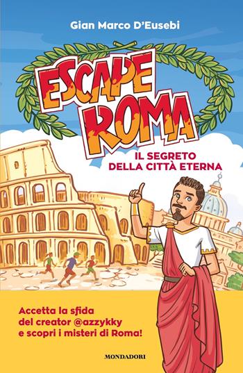 Escape Roma. Il segreto della città eterna - Gian Marco D'Eusebi - Libro Mondadori 2023, I Grandi | Libraccio.it
