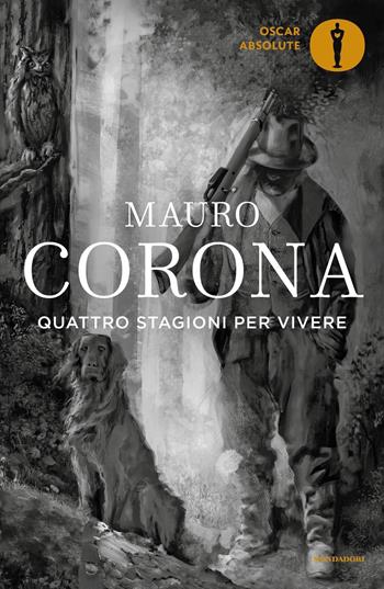 Quattro stagioni per vivere - Mauro Corona - Libro Mondadori 2023, Oscar absolute | Libraccio.it