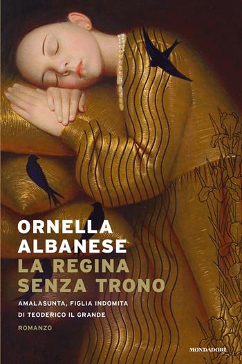 La regina senza trono. Amalasunta, figlia indomita di Teoderico il Grande - Ornella Albanese - Libro Mondadori 2024, Narrativa italiana | Libraccio.it