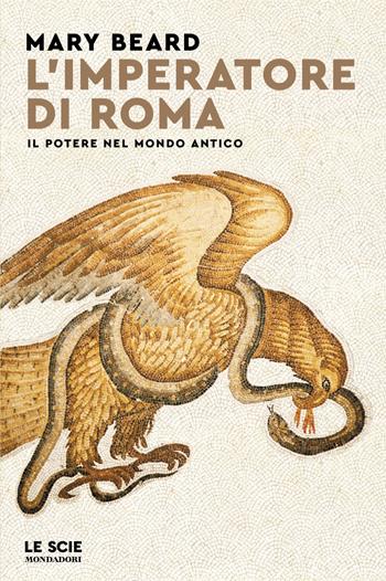 L'imperatore di Roma. Il potere nel mondo antico - Mary Beard - Libro Mondadori 2024, Le scie. Nuova serie stranieri | Libraccio.it