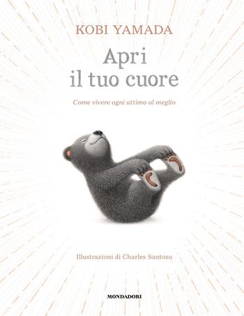 Apri il tuo cuore. Come vivere ogni attimo al meglio. Ediz. a colori - Kobi Yamada - Libro Mondadori 2023, Varia | Libraccio.it