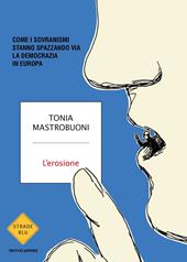 L'erosione. Come i sovranismi stanno spazzando via la democrazia in Europa