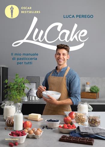 LuCake. Il mio manuale di pasticceria per tutti - Luca Perego - Libro Mondadori 2023, Oscar bestsellers | Libraccio.it