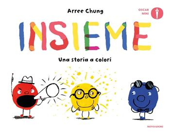 Insieme. Una storia a colori. Ediz. a colori - Arree Chung - Libro Mondadori 2023, Oscar mini | Libraccio.it