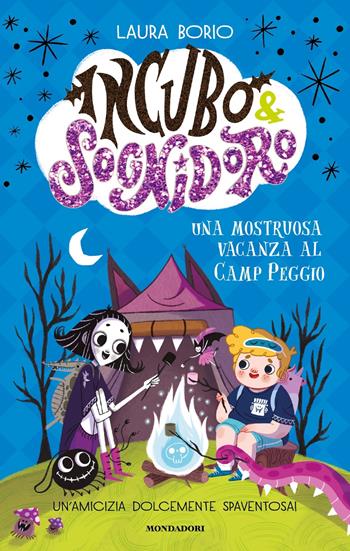 Una mostruosa vacanza al Camp Peggio! Incubo&Sognidoro - Laura Borio - Libro Mondadori 2023 | Libraccio.it