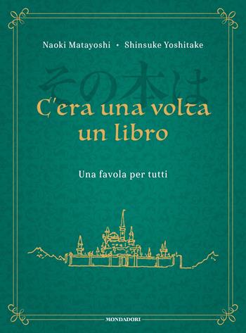 C'era una volta un libro. Una favola per tutti - Naoki Matayoshi, Shinsuke Yoshitake - Libro Mondadori 2023, Omnibus stranieri | Libraccio.it