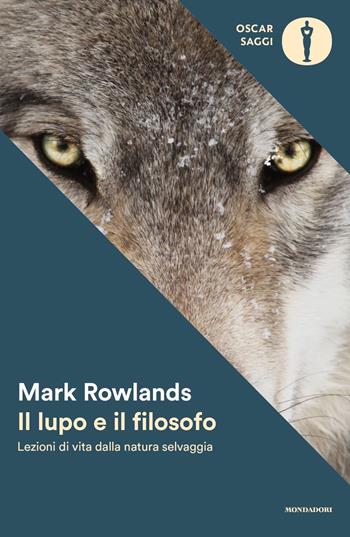 Il lupo e il filosofo. Lezioni di vita dalla natura selvaggia - Mark Rowlands - Libro Mondadori 2023, Nuovi oscar saggi | Libraccio.it