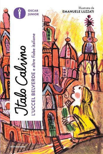 L'Uccel Belverde e altre fiabe italiane - Italo Calvino - Libro Mondadori 2023, Oscar junior | Libraccio.it