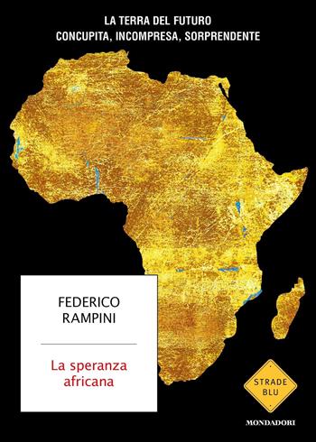 La speranza africana - Federico Rampini - Libro Mondadori 2023, Strade blu. Non Fiction | Libraccio.it