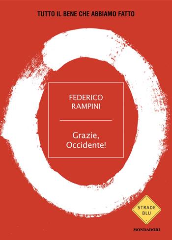 Grazie, Occidente! Tutto il bene che abbiamo fatto - Federico Rampini - Libro Mondadori 2024, Strade blu. Non Fiction | Libraccio.it