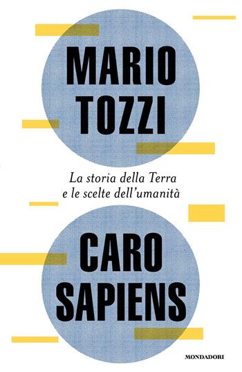 Caro Sapiens. La storia della Terra e le scelte dell'umanità - Mario Tozzi - Libro Mondadori 2025, Varia saggistica italiana | Libraccio.it