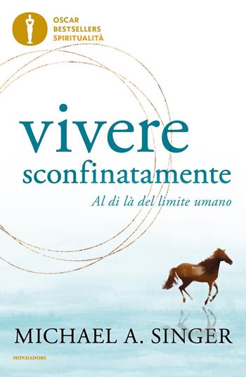Vivere sconfinatamente. Al di là del limite umano - Michael A. Singer - Libro Mondadori 2024, Oscar bestsellers spiritualità | Libraccio.it