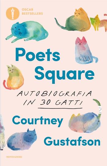 Poets Square. Autobiografia in 30 gatti - Courtney Gustafson - Libro Mondadori 2025, Oscar bestsellers | Libraccio.it