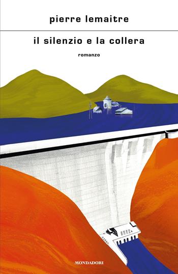Il silenzio e la collera - Pierre Lemaitre - Libro Mondadori 2023, Scrittori italiani e stranieri | Libraccio.it