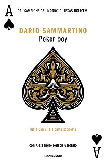 Poker boy. Tutta una vita a carte scoperte - Dario Sammartino, Alessandro Nelson Garofalo - Libro Mondadori 2025, Vivavoce | Libraccio.it