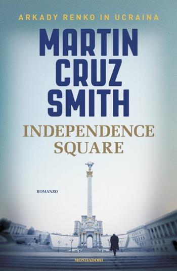 Independence square - Martin Cruz Smith - Libro Mondadori 2024, Omnibus | Libraccio.it