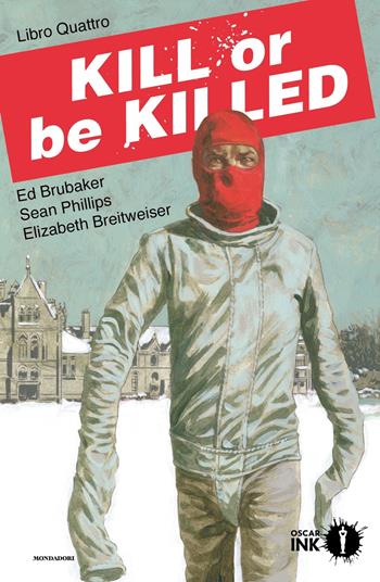 Kill or be killed. Vol. 4 - Ed Brubaker, Sean Phillips, Elizabeth Breitweiser - Libro Mondadori 2023, Oscar Ink | Libraccio.it