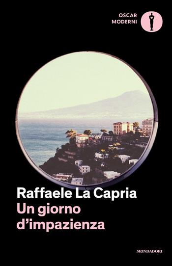 Un giorno d'impazienza - Raffaele La Capria - Libro Mondadori 2023, Oscar moderni | Libraccio.it