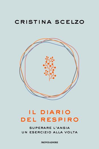 Il diario del respiro. Superare l'ansia un esercizio alla volta - Cristina Scelzo - Libro Mondadori 2024, Vivere meglio | Libraccio.it