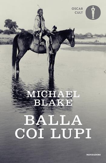 Balla coi lupi - Michael Blake - Libro Mondadori 2024, Oscar moderni. Cult | Libraccio.it