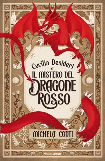 Cecilia Desideri e il mistero del Dragone Rosso - Michela Conti - Libro Mondadori 2024, I Grandi | Libraccio.it