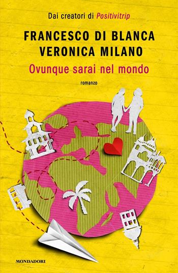 Ovunque sarai nel mondo - Veronica Milano, Francesco Di Blanca - Libro Mondadori 2024, Novel | Libraccio.it