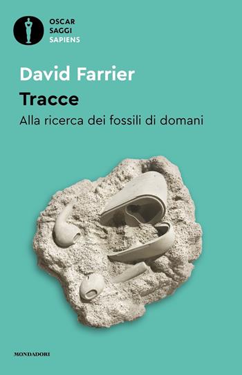 Tracce. Alla ricerca dei fossili di domani - David Farrier - Libro Mondadori 2023, Oscar saggi. Sapiens | Libraccio.it