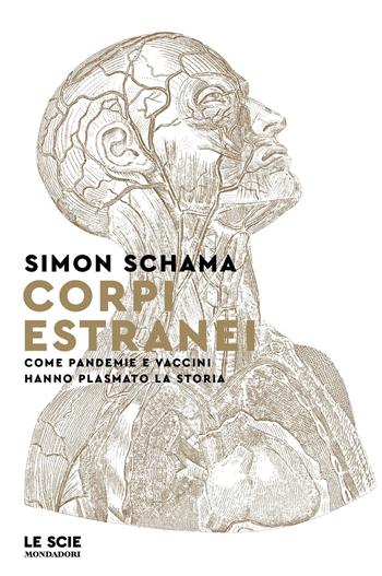 Corpi estranei. Come pandemie e vaccini hanno plasmato la storia - Simon Schama - Libro Mondadori 2024, Le scie. Nuova serie stranieri | Libraccio.it