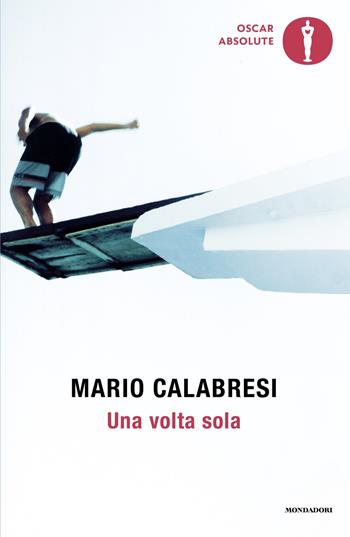 Una volta sola. Storie di chi ha avuto il coraggio di scegliere - Mario Calabresi - Libro Mondadori 2024, Oscar absolute | Libraccio.it