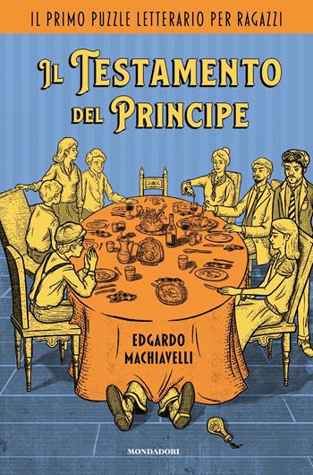 Il testamento del Principe. Il primo puzzle letterario per ragazzi - Edgardo Machiavelli - Libro Mondadori 2023, I Grandi | Libraccio.it