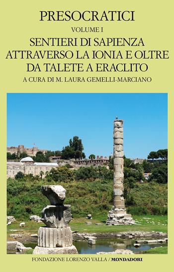 Presocratici. Vol. 1: Sentieri di sapienza attraverso la Ionia e oltre da Talete e Eraclito  - Libro Mondadori 2023, Scrittori greci e latini | Libraccio.it