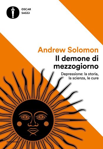 Il demone di mezzogiorno. Depressione: la storia, la scienza, le cure - Andrew Solomon - Libro Mondadori 2024, Oscar saggi | Libraccio.it