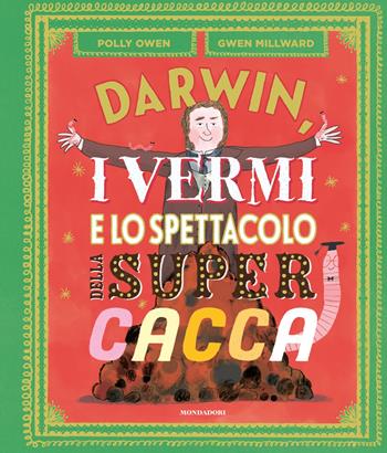 Darwin, i vermi e lo spettacolo della super cacca. Ediz. a colori - Polly Owen - Libro Mondadori 2023, Leggere le figure | Libraccio.it