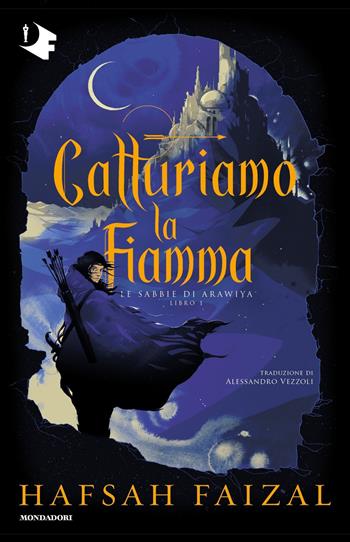 Catturiamo la fiamma. Le sabbie di Arawiya. Vol. 1 - Hafsah Faizal - Libro Mondadori 2023, Oscar fantastica paperback | Libraccio.it